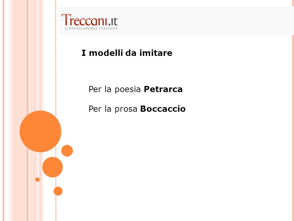 I modelli da imitare Per la poesia Petrarca Per la prosa Boccaccio