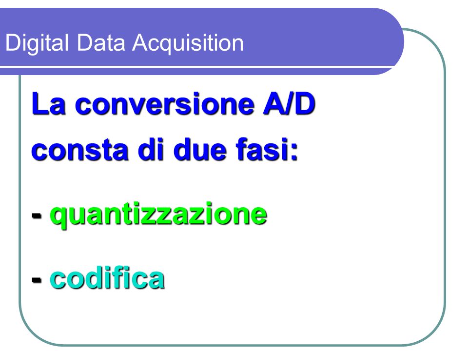 La conversione A/D consta di due fasi: