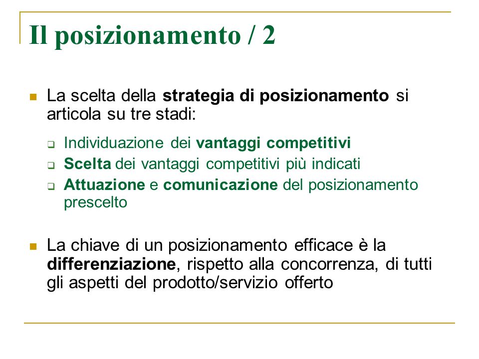 Il posizionamento / 2 La scelta della strategia di posizionamento si articola su tre stadi: Individuazione dei vantaggi competitivi.
