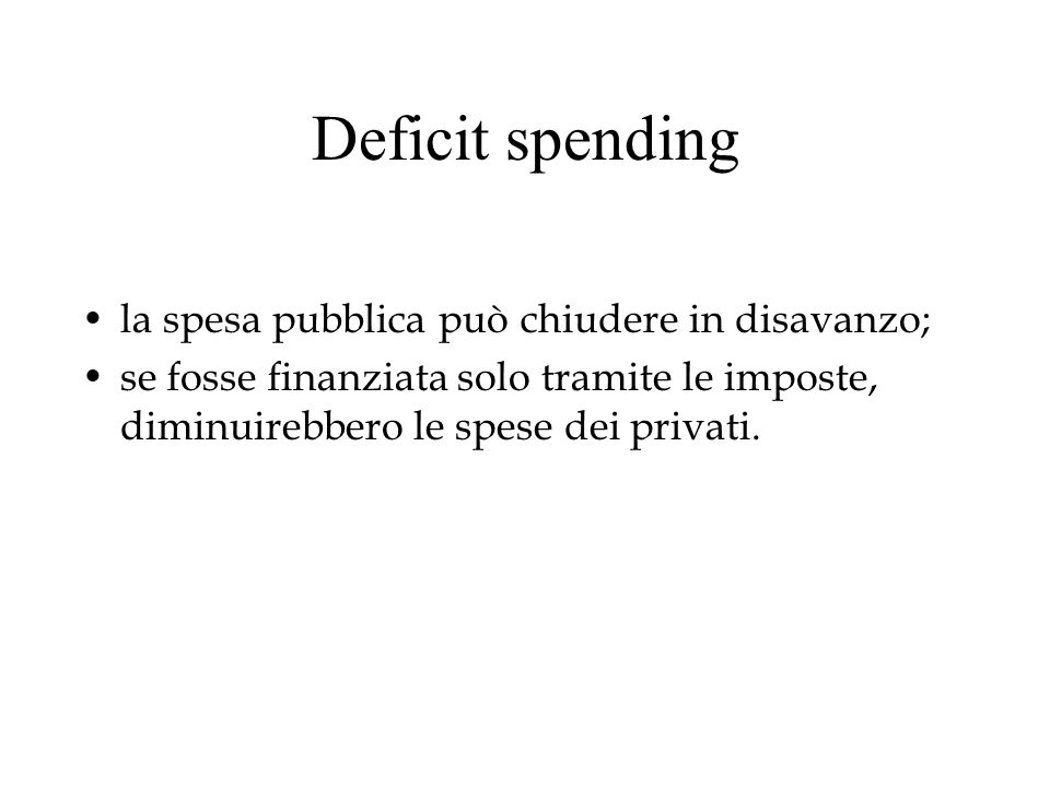 Deficit spending la spesa pubblica può chiudere in disavanzo;
