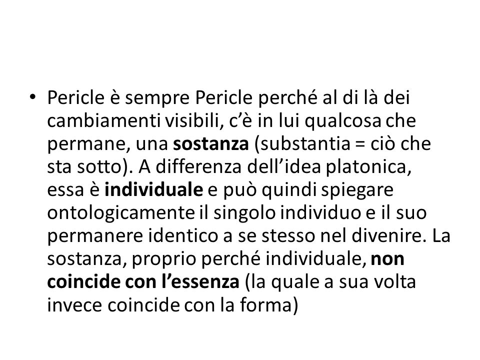 Pericle è sempre Pericle perché al di là dei cambiamenti visibili, c’è in lui qualcosa che permane, una sostanza (substantia = ciò che sta sotto).