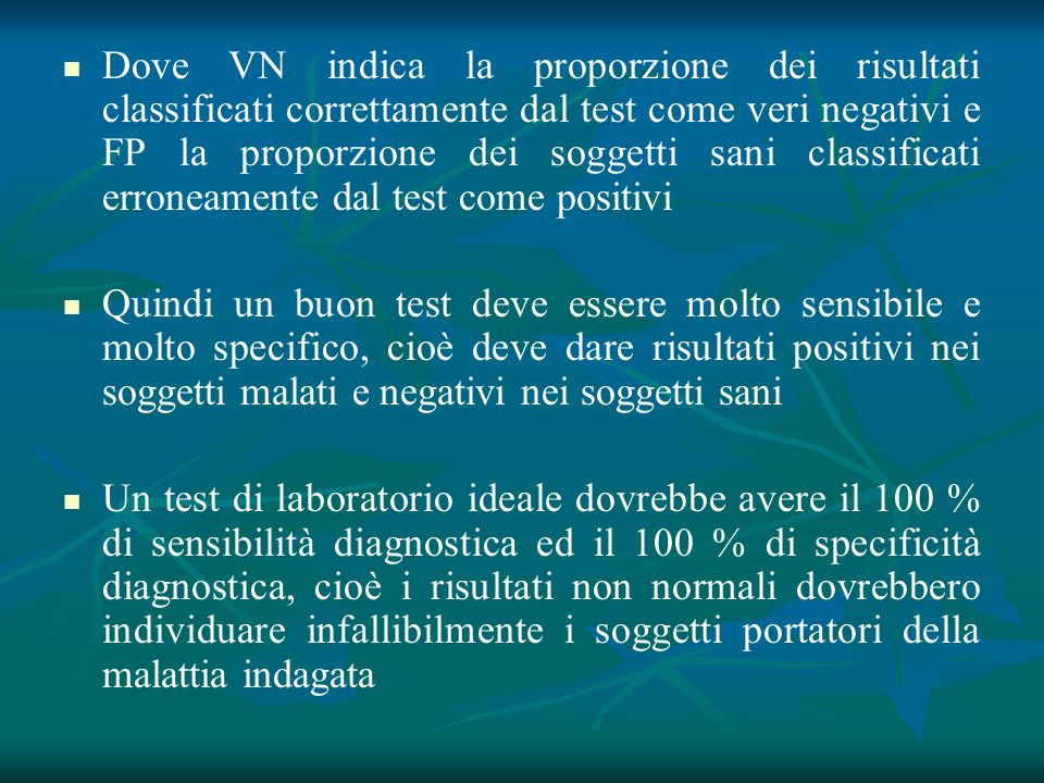 Dove VN indica la proporzione dei risultati classificati correttamente dal test come veri negativi e FP la proporzione dei soggetti sani classificati erroneamente dal test come positivi