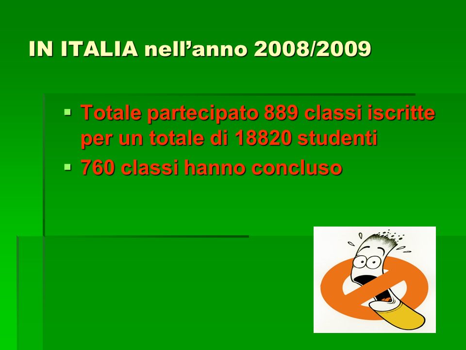 IN ITALIA nell’anno 2008/2009 Totale partecipato 889 classi iscritte per un totale di studenti.