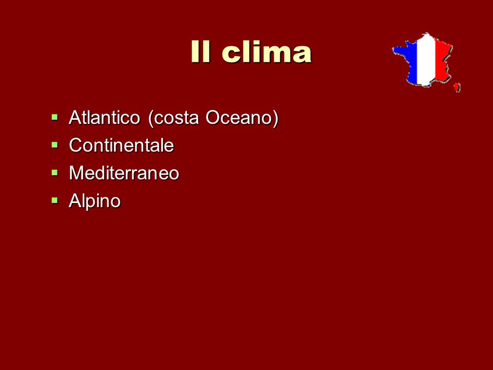 Il clima Atlantico (costa Oceano) Continentale Mediterraneo Alpino