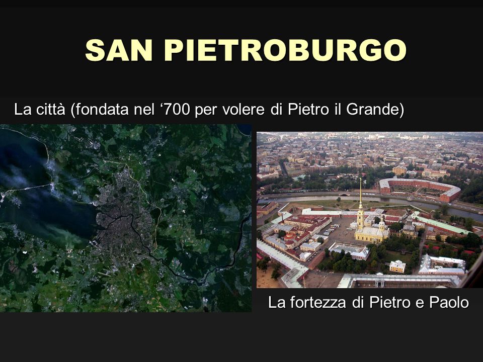 SAN PIETROBURGO La città (fondata nel ‘700 per volere di Pietro il Grande) La fortezza di Pietro e Paolo.