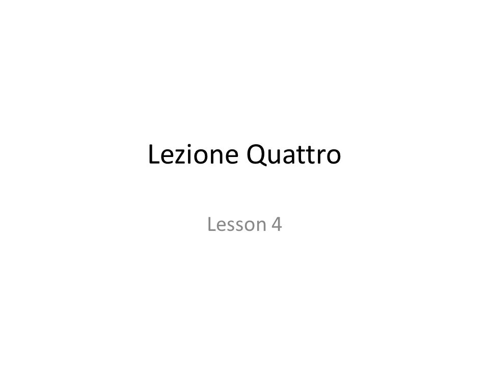 Lezione Quattro Lesson 4