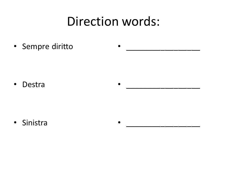 Direction words: Sempre diritto Destra Sinistra _________________