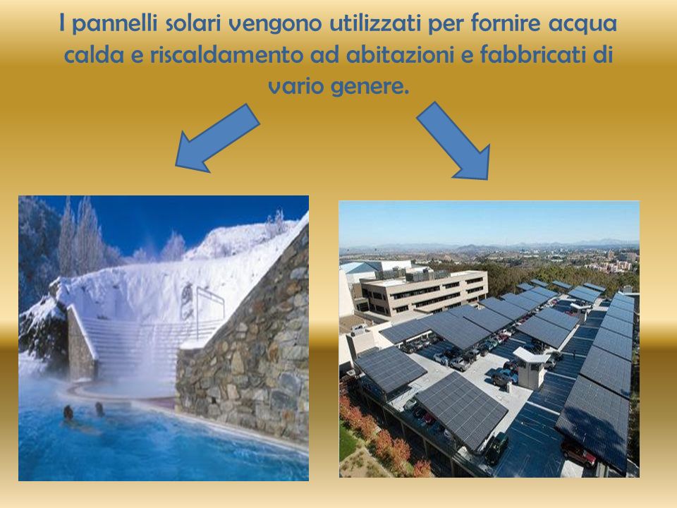 I pannelli solari vengono utilizzati per fornire acqua calda e riscaldamento ad abitazioni e fabbricati di vario genere.