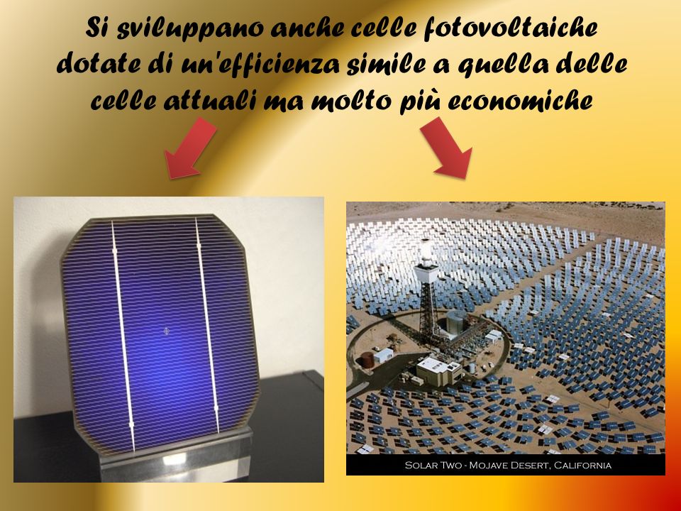 Si sviluppano anche celle fotovoltaiche dotate di un efficienza simile a quella delle celle attuali ma molto più economiche