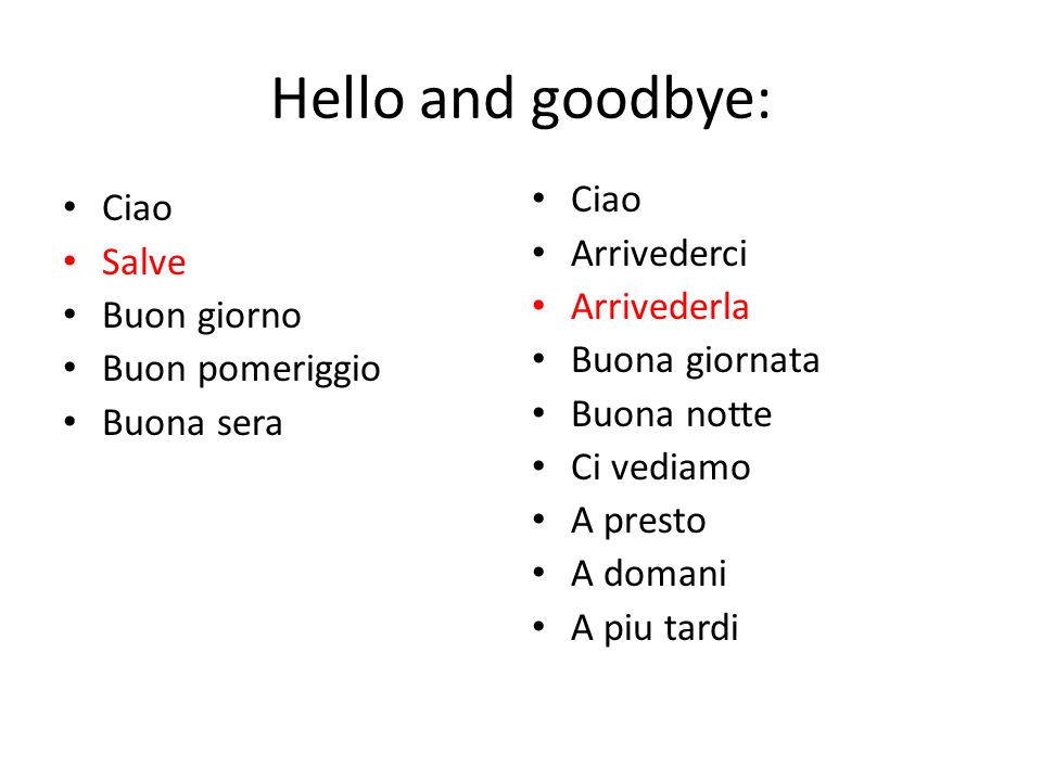 Hello and goodbye: Ciao Ciao Arrivederci Salve Arrivederla Buon giorno