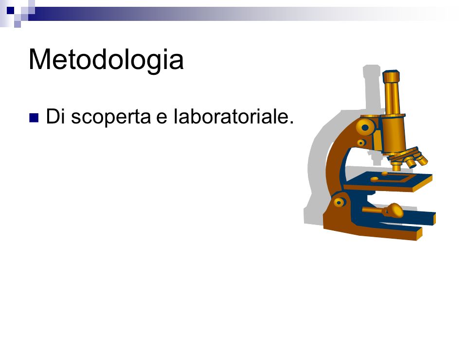 Metodologia Di scoperta e laboratoriale.