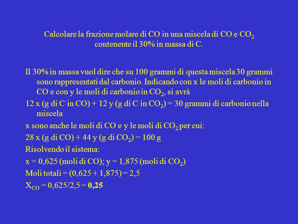 Calcolare la frazione molare di CO in una miscela di CO e CO2 contenente il 30% in massa di C.