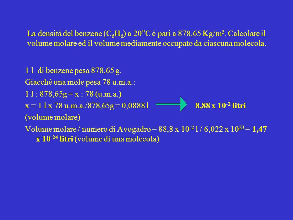 La densità del benzene (C6H6) a 20°C è pari a 878,65 Kg/m3