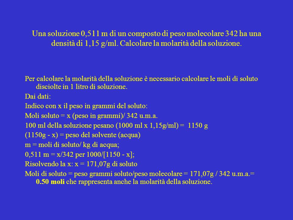 Una soluzione 0,511 m di un composto di peso molecolare 342 ha una densità di 1,15 g/ml. Calcolare la molarità della soluzione.