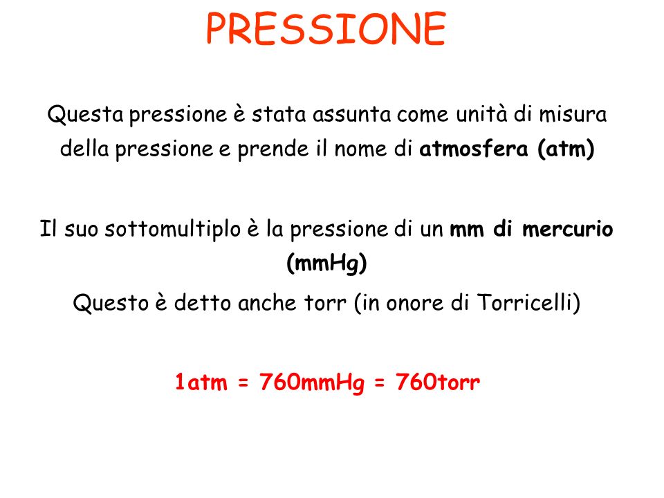 PRESSIONE Questa pressione è stata assunta come unità di misura della pressione e prende il nome di atmosfera (atm)