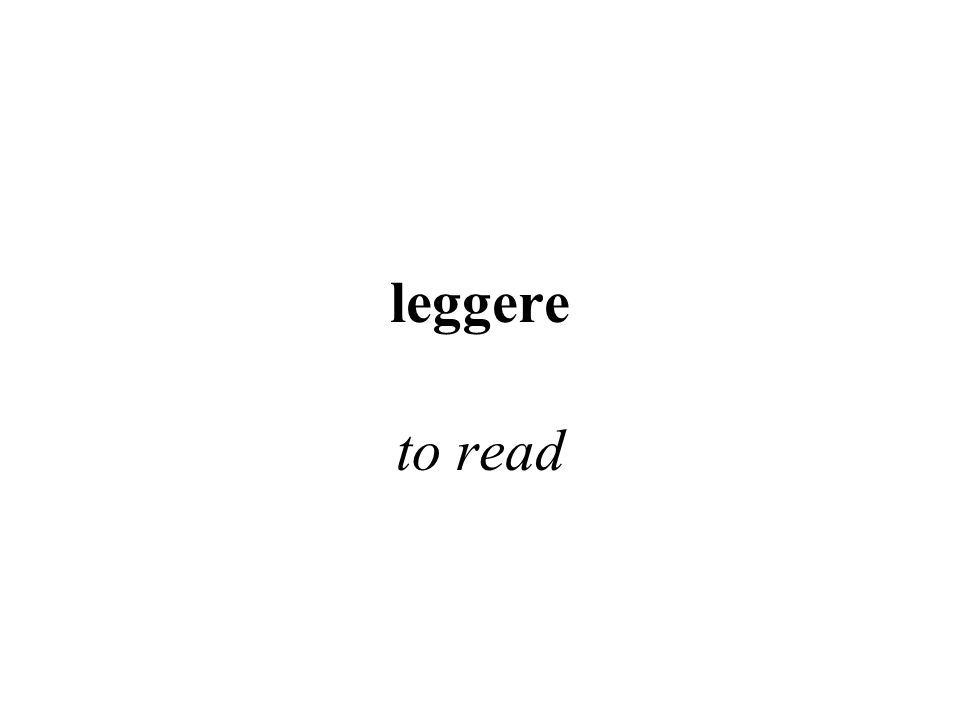 leggere to read