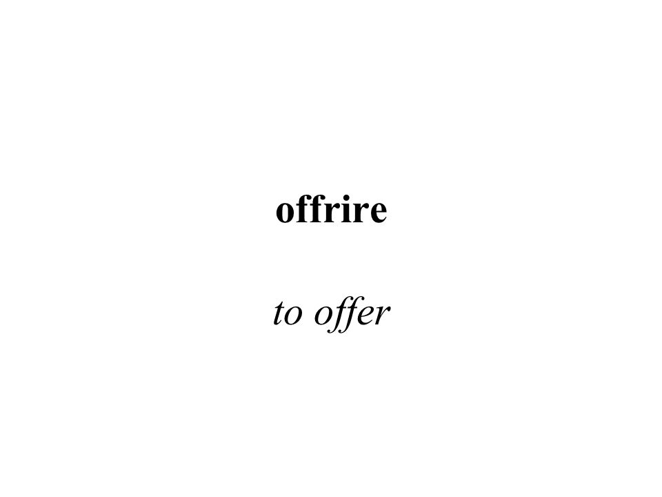 offrire to offer