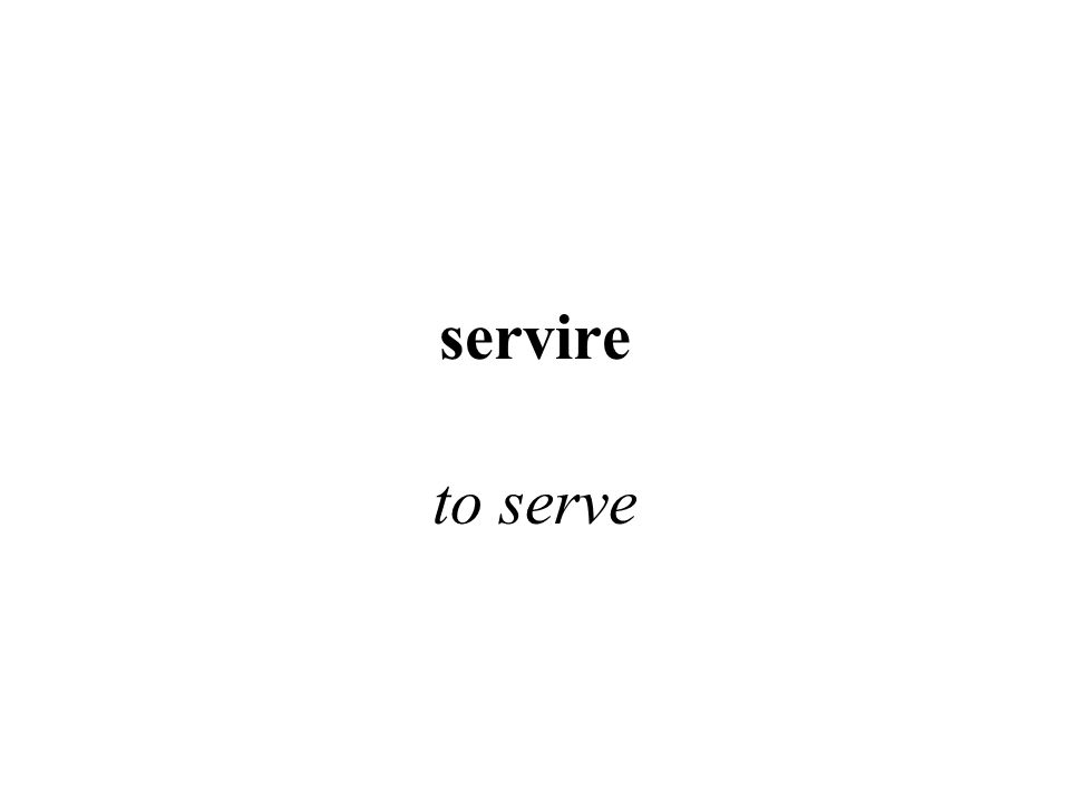 servire to serve