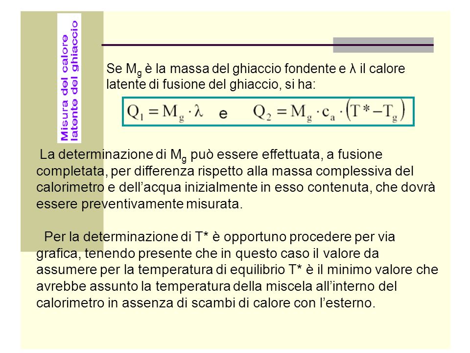 Se Mg è la massa del ghiaccio fondente e λ il calore latente di fusione del ghiaccio, si ha:
