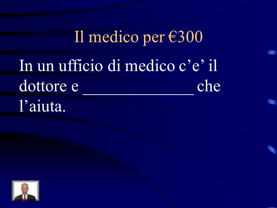 Il medico per €300 In un ufficio di medico c’e’ il dottore e _____________ che l’aiuta.