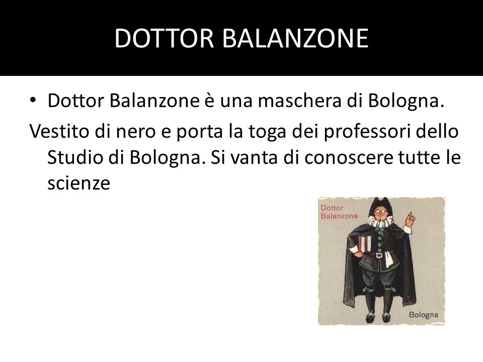 DOTTOR BALANZONE Dottor Balanzone è una maschera di Bologna.
