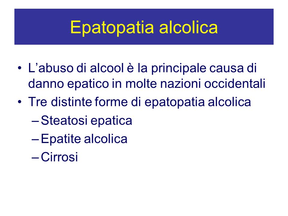 Epatopatia alcolica L’abuso di alcool è la principale causa di danno epatico in molte nazioni occidentali.