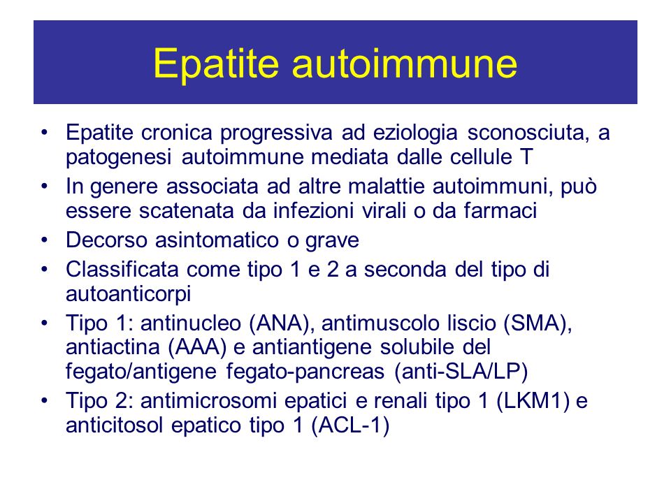 Epatite autoimmune Epatite cronica progressiva ad eziologia sconosciuta, a patogenesi autoimmune mediata dalle cellule T.