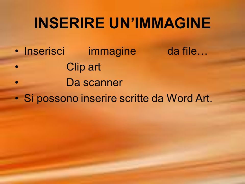 INSERIRE UN’IMMAGINE Inserisci immagine da file… Clip art Da scanner