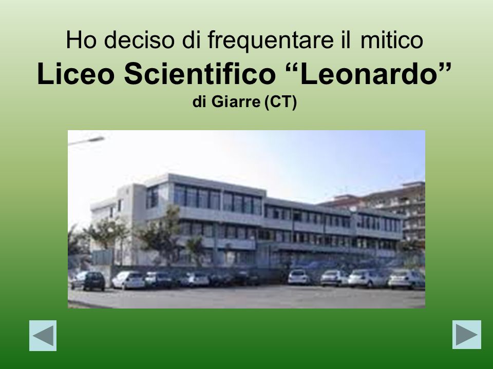 Ho deciso di frequentare il mitico Liceo Scientifico Leonardo di Giarre (CT)