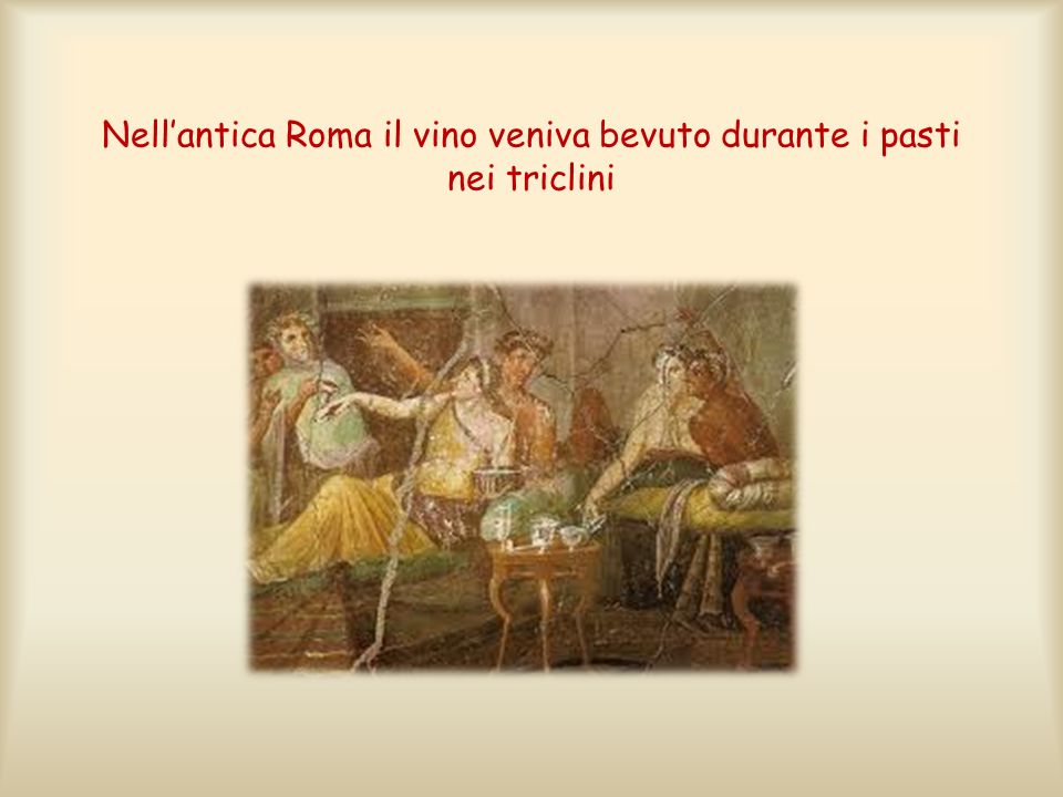 Nell’antica Roma il vino veniva bevuto durante i pasti nei triclini