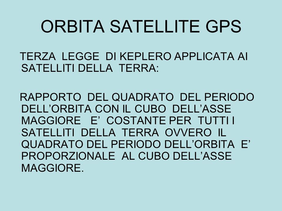 ORBITA SATELLITE GPS TERZA LEGGE DI KEPLERO APPLICATA AI SATELLITI DELLA TERRA: