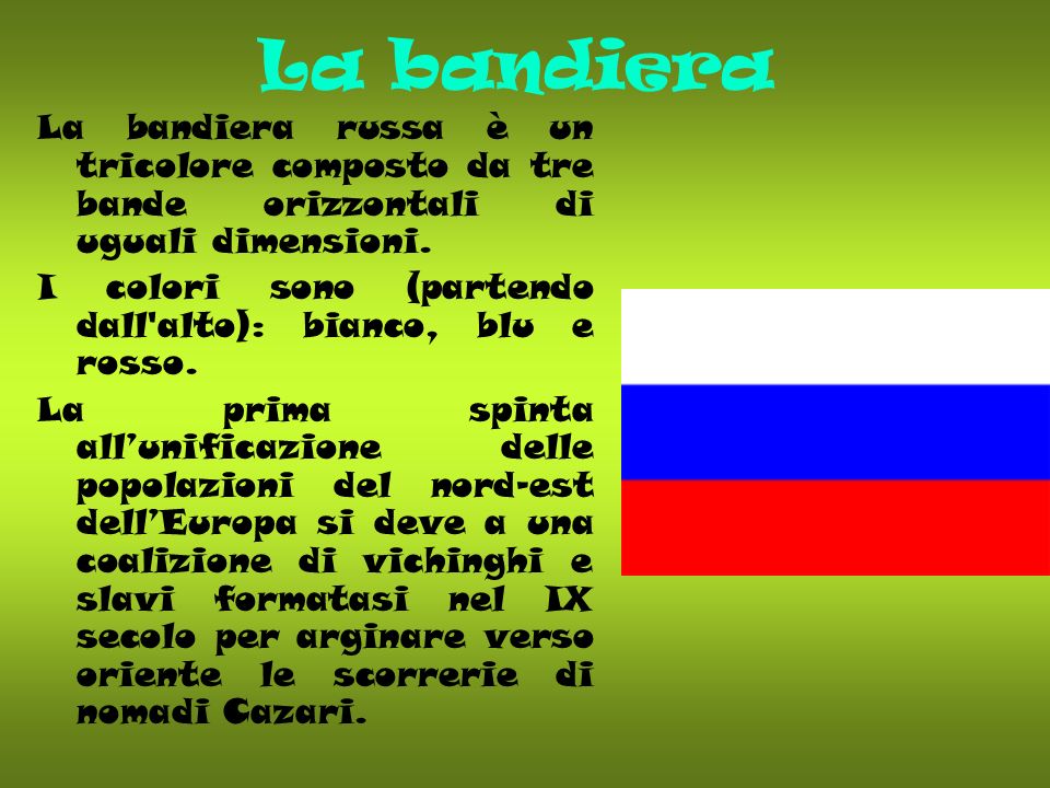 La bandiera La bandiera russa è un tricolore composto da tre bande orizzontali di uguali dimensioni.