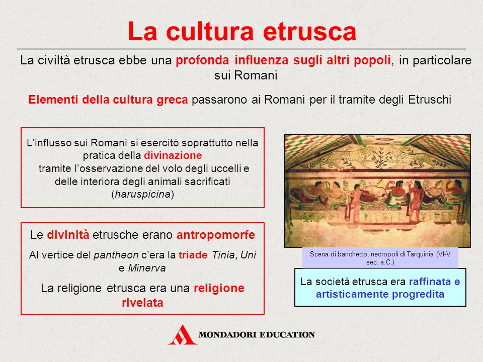 La cultura etrusca La civiltà etrusca ebbe una profonda influenza sugli altri popoli, in particolare sui Romani.