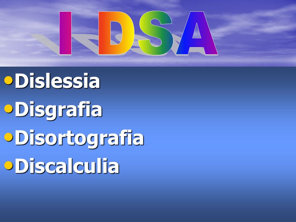 I DSA Dislessia Disgrafia Disortografia Discalculia