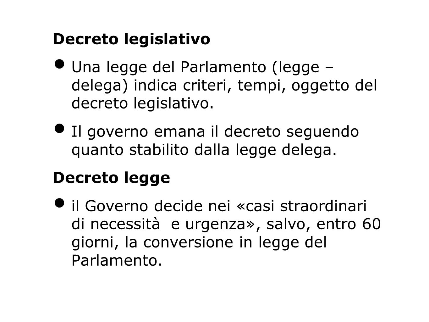 Decreto legislativo Una legge del Parlamento (legge – delega) indica criteri, tempi, oggetto del decreto legislativo.