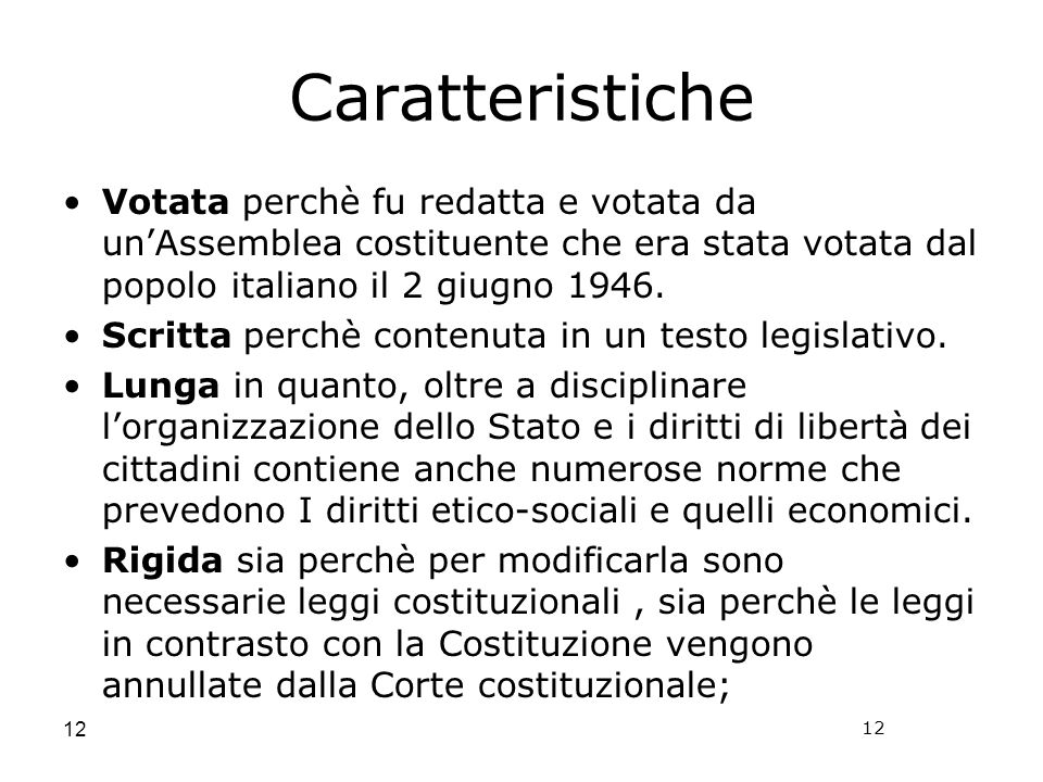 Caratteristiche Votata perchè fu redatta e votata da un’Assemblea costituente che era stata votata dal popolo italiano il 2 giugno