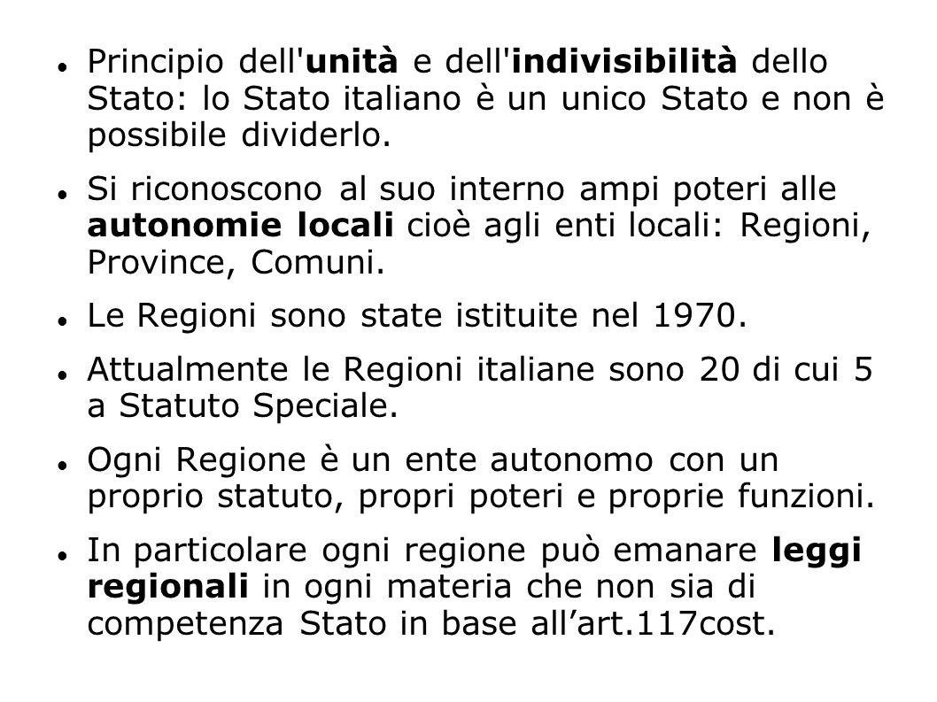 Principio dell unità e dell indivisibilità dello Stato: lo Stato italiano è un unico Stato e non è possibile dividerlo.