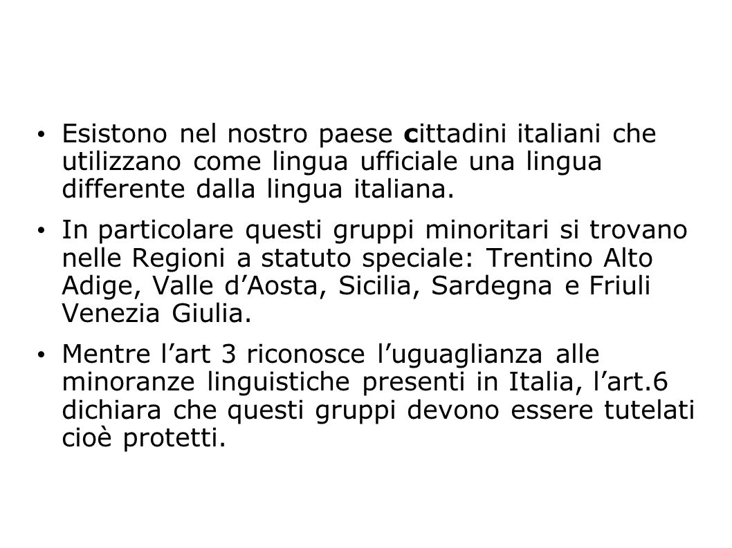 Esistono nel nostro paese cittadini italiani che utilizzano come lingua ufficiale una lingua differente dalla lingua italiana.