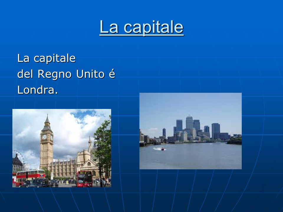 La capitale La capitale del Regno Unito é Londra.