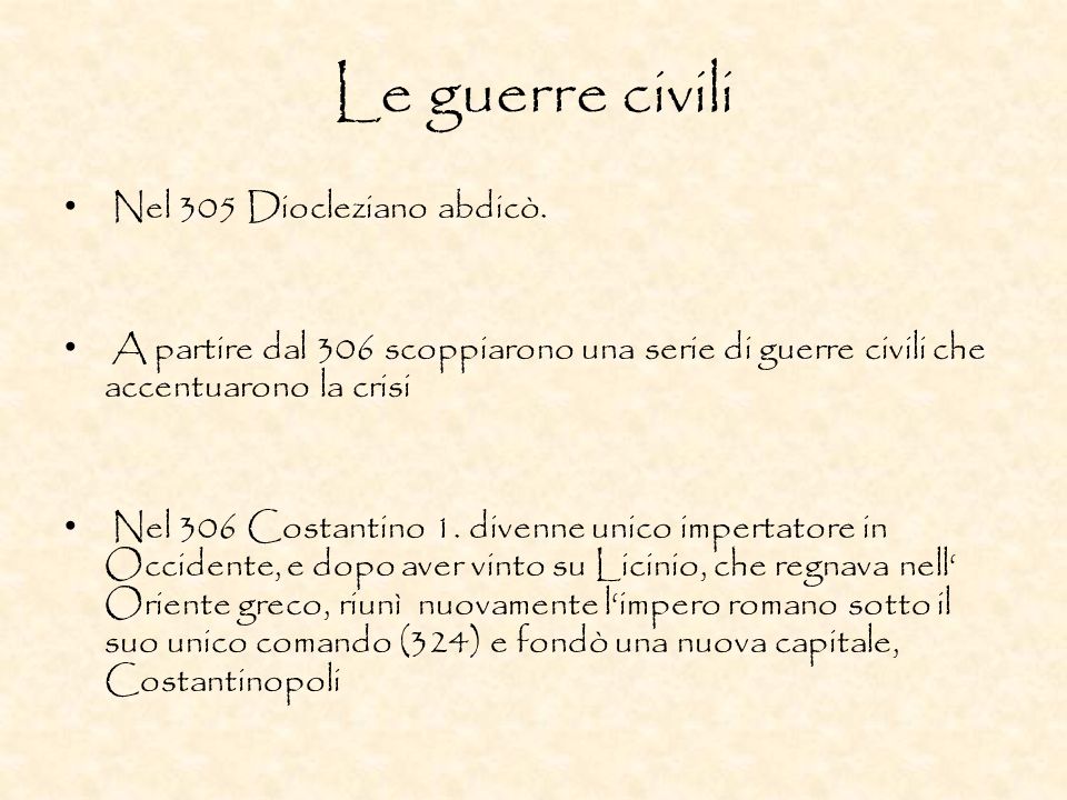 Le guerre civili Nel 305 Diocleziano abdicò.