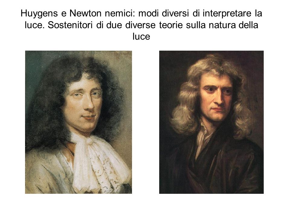 Huygens e Newton nemici: modi diversi di interpretare la luce