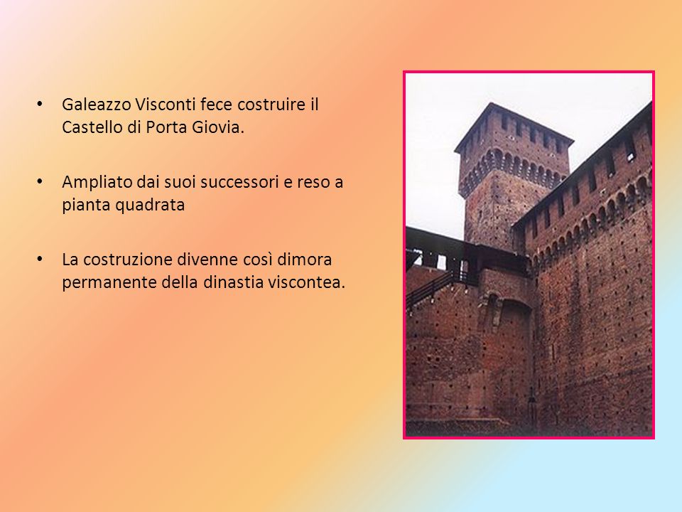 Galeazzo Visconti fece costruire il Castello di Porta Giovia.