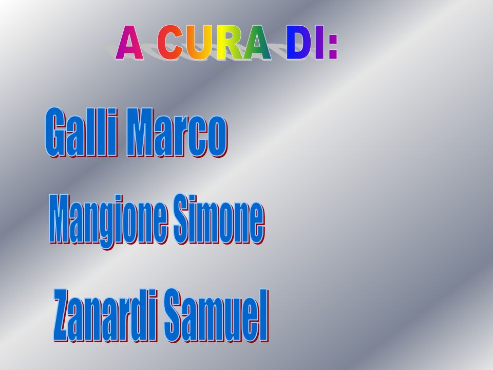 A CURA DI: Galli Marco Mangione Simone Zanardi Samuel