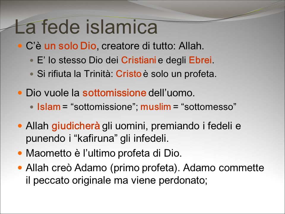 La fede islamica C’è un solo Dio, creatore di tutto: Allah.