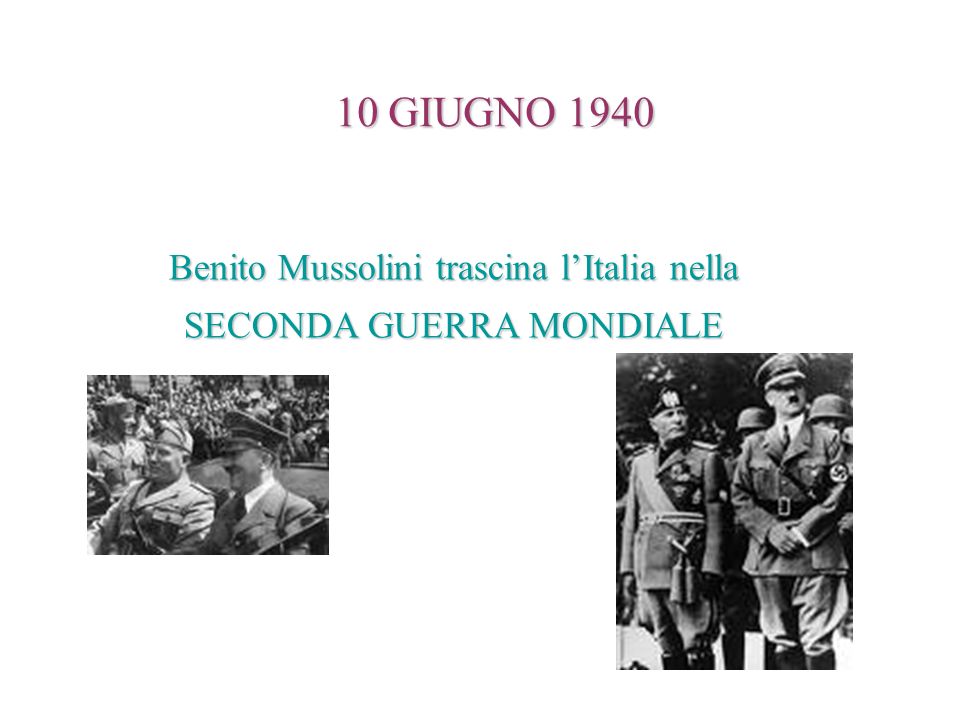 Benito Mussolini trascina l’Italia nella SECONDA GUERRA MONDIALE