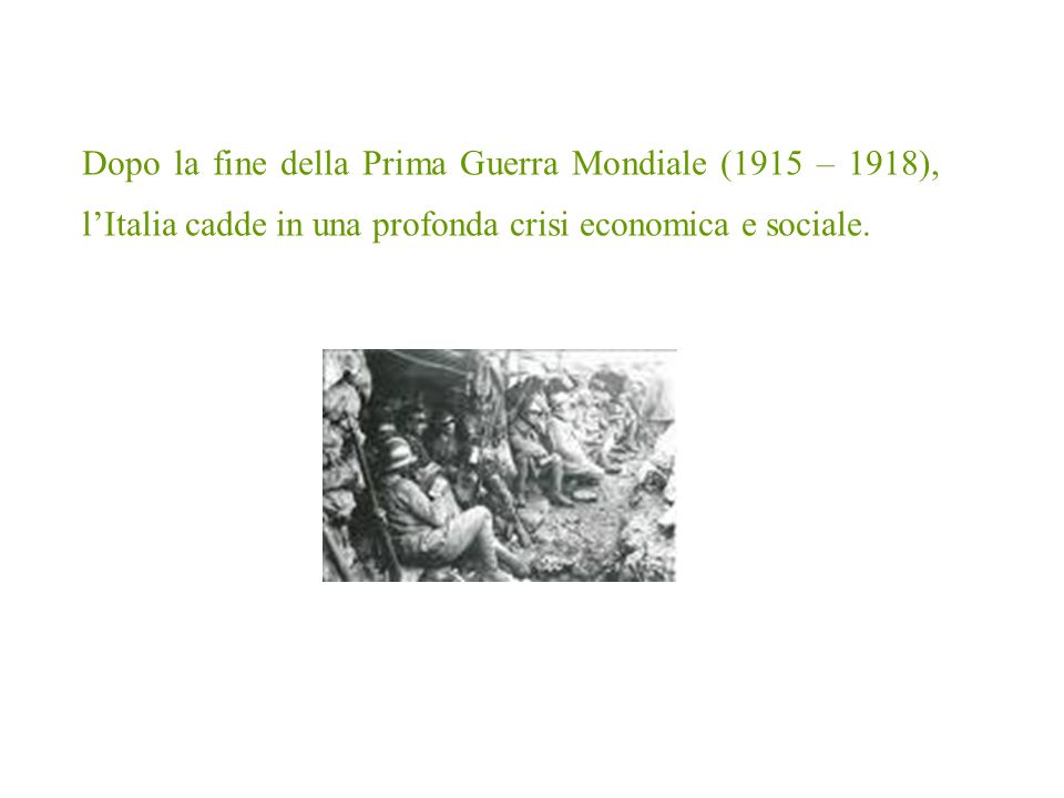 Dopo la fine della Prima Guerra Mondiale (1915 – 1918), l’Italia cadde in una profonda crisi economica e sociale.