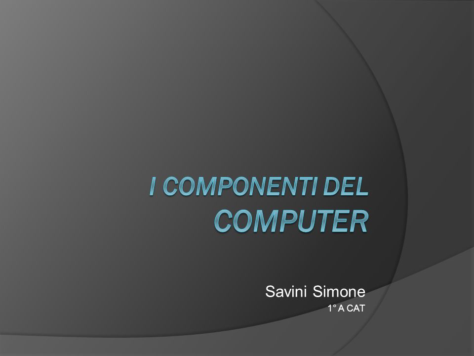 I COMPONENTI DEL Computer
