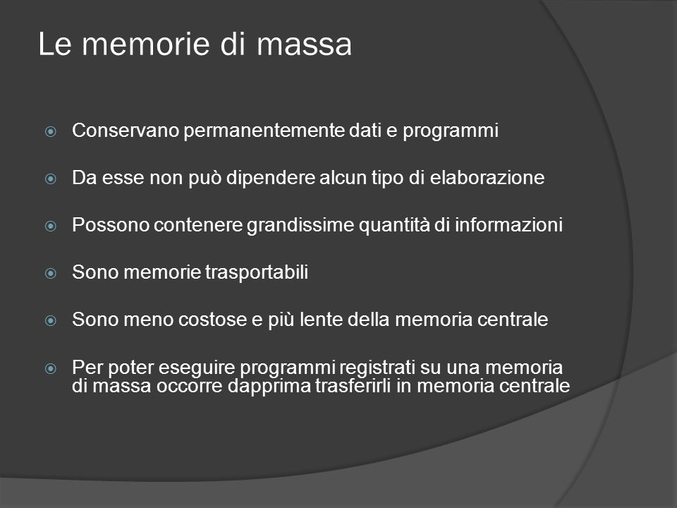 Le memorie di massa Conservano permanentemente dati e programmi