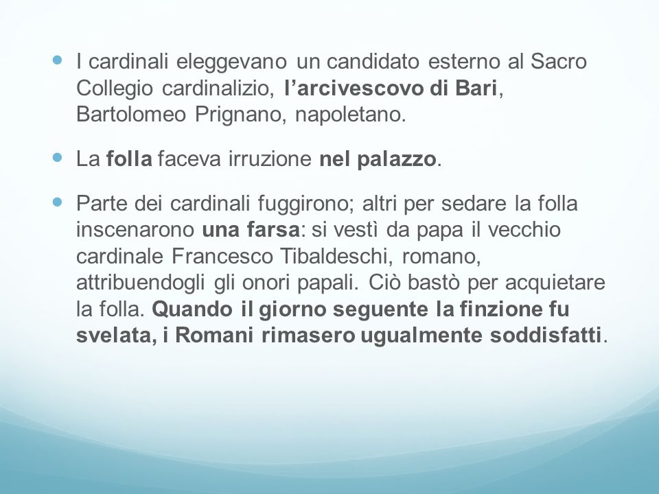 I cardinali eleggevano un candidato esterno al Sacro Collegio cardinalizio, l’arcivescovo di Bari, Bartolomeo Prignano, napoletano.