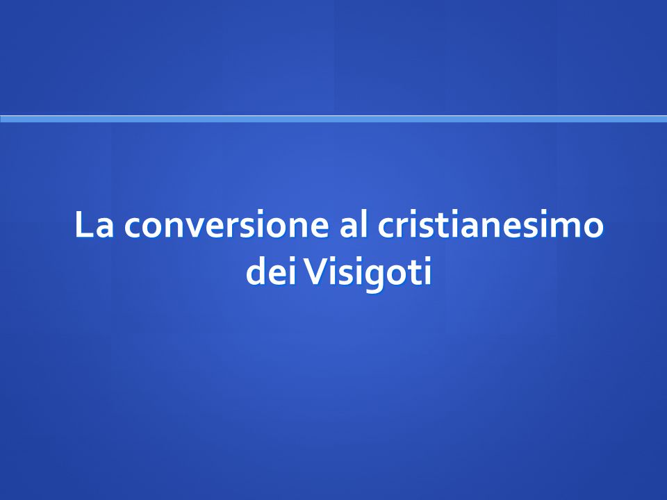 La conversione al cristianesimo dei Visigoti